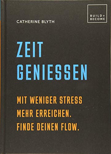 Beispielbild fr Zeit genieen: Mit weniger Stress mehr erreichen. Finde Deinen Flow. (Build + Become) zum Verkauf von medimops