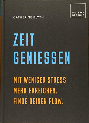 Stock image for Zeit genieen: Mit weniger Stress mehr erreichen. Finde Deinen Flow. (Build + Become) for sale by medimops