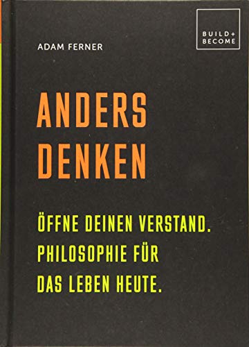 Stock image for Anders denken: ffne Deinen Verstand. Philosophie fr das Leben heute. (Build + Become) for sale by medimops