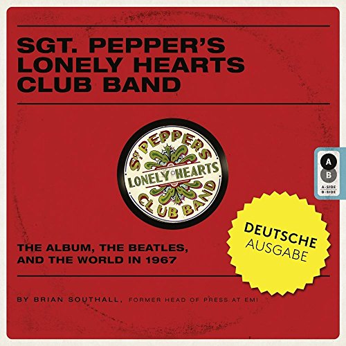 Beispielbild fr Sgt. Pepper's Lonely Hearts Club Band: Das Album, die Beatles und die Welt 1967 zum Verkauf von medimops