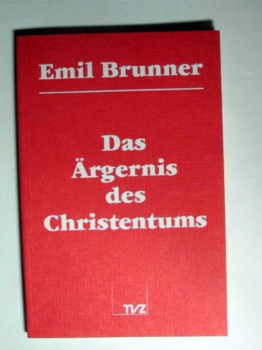 Das Ärgernis des Christentums. - Brunner, Emil