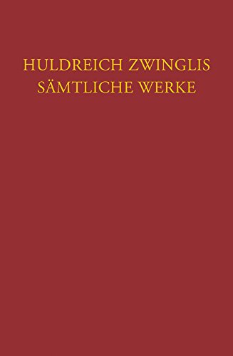 Beispielbild fr Huldreich Zwinglis Samtliche Werke. Autorisierte Historisch-Kritische Gesamtausgabe: Band 6/5: Werke Von Sommer Bis Herbst 1531. Nachtrage Zu Den . (Corpus Reformatorum) (German Edition) zum Verkauf von SecondSale