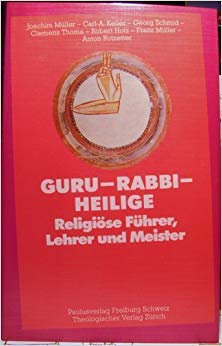 Guru, Rabbi, Heilige : religiöse Führer, Lehrer u. Meister. Beitr. von Joachim Müller ., Weltanschauungen im Gespräch , 4 - Müller, Joachim [Mitarb.]