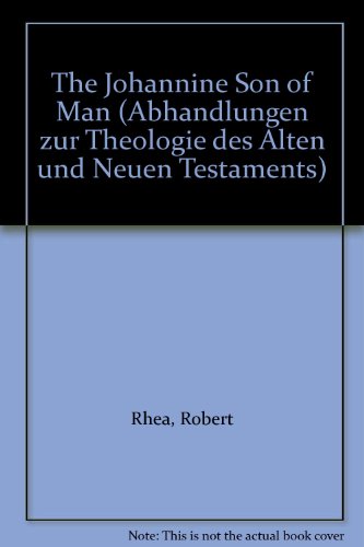 The Johannine Son of Man. By Robert Rhea. (= Abhandlungen zur Theologie des Alten und Neuen Testaments, Band 76). - Rhea, Robert