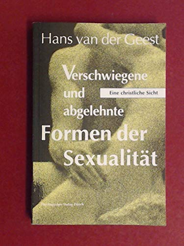 Verschwiegene und abgelehnte Formen der Sexualität. Eine christliche Sicht. - Geest, Hans van der.