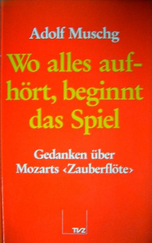 Beispielbild fr Wo alles aufhrt, beginnt das Spiel. Gedanken ber Mozarts Zauberflte. ( KV 620, Ausschnitte) zum Verkauf von medimops