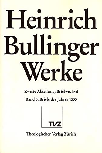 Stock image for Heinrich Bullinger: Werke, Abt. 2: Briefwechsel, Bd. 5: Briefe des Jahres 1535. for sale by Wissenschaftliches Antiquariat Kln Dr. Sebastian Peters UG