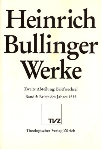 Stock image for Heinrich Bullinger: Werke, Abt. 2: Briefwechsel, Bd. 5: Briefe des Jahres 1535. for sale by Wissenschaftliches Antiquariat Kln Dr. Sebastian Peters UG