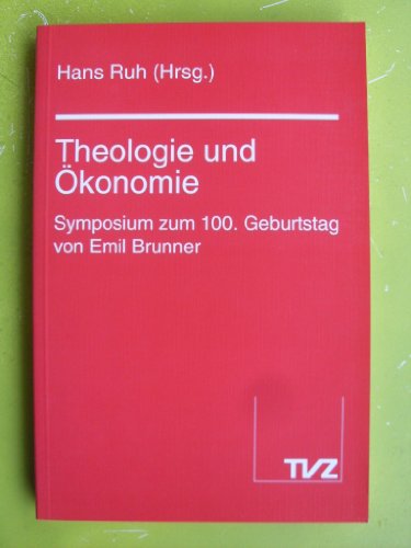 Stock image for Theologie und konomie. Symposium z. 100. Geburtstag von E. Brunner. for sale by Antiquariat Kai Gro