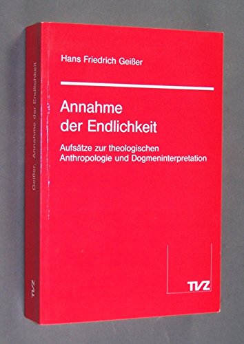 Beispielbild fr Annahme der Endlichkeit : Aufstze zur theologischen Anthropologie und zur Dogmeninterpretation. zum Verkauf von Wissenschaftliches Antiquariat Kln Dr. Sebastian Peters UG