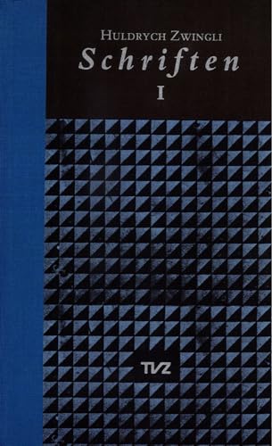 9783290109745: Zwingli, U: Huldrych Zwingli Schriften: Band I: Pestlied/Die Freie Wahl Der Speisen/Eine Gottliche Ermahnung Der Schwyzer/Die Klarheit Und Gewissheit ... Menschliche Gerechtigkeit/u. A. M./Register