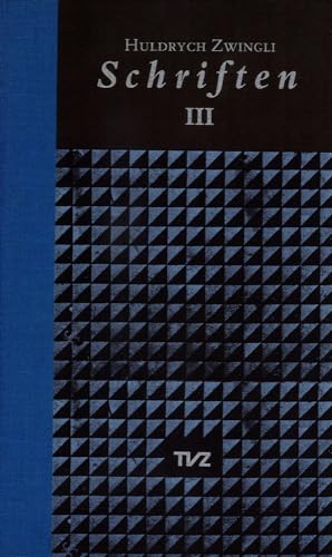 Beispielbild fr Schriften / Huldrych Zwingli Schriften: Band III: Empfehlung Zur Vorbereitung Auf Einen Moglichen Krieg/Kommentar Uber Die Wahre Und Die Falsche Religion/Register (German Edition) zum Verkauf von GF Books, Inc.