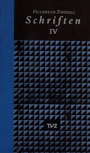 9783290109776: Schriften / Huldrych Zwingli Schriften: Band Iv: Antwort Auf Die Predigt Luthers Gegen Die Schwarmer/Die Beiden Berner Predigten/Rechenschaft Uber Den ... Christlichen Glaubens/Gesamtregister Bd. 1-4