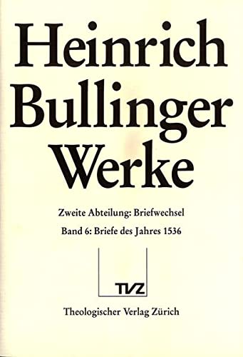 Stock image for Heinrich Bullinger: Werke, Abt. 2: Briefwechsel, Bd. 6: Briefe des Jahres 1536. for sale by Wissenschaftliches Antiquariat Kln Dr. Sebastian Peters UG