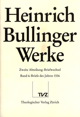 9783290109806: Heinrich Bullinger. Werke: 2. Abteilung: Briefwechsel. Band 6: Briefe Des Jahres 1536 (German Edition)