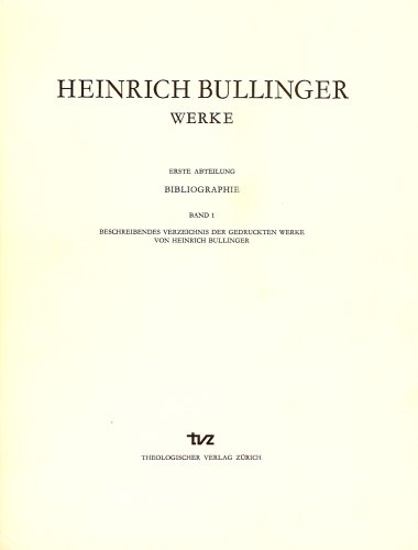 Stock image for Heinrich Bullinger: Werke, Abt. Bibliographie, Bd. 1: Beschreibendes Verzeichnis der gedruckten Werke von Heinrich Bullinger. for sale by Wissenschaftliches Antiquariat Kln Dr. Sebastian Peters UG