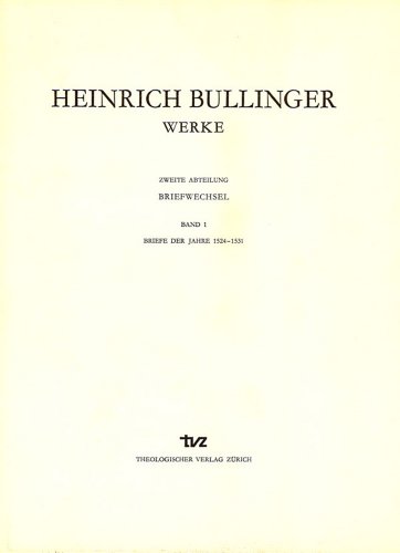 Stock image for Heinrich Bullinger: Werke, Abt. 1: Briefwechsel, Bd. 1: Briefe der Jahre 1524 - 1531. for sale by Wissenschaftliches Antiquariat Kln Dr. Sebastian Peters UG