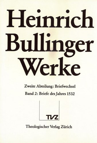 Stock image for Heinrich Bullinger: Werke, Abt. 2: Briefwechsel, Bd. 2: Briefe des Jahres 1532. for sale by Wissenschaftliches Antiquariat Kln Dr. Sebastian Peters UG