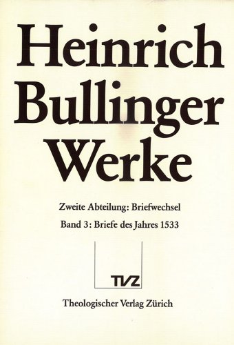 Stock image for Heinrich Bullinger: Werke, Abt. 2: Briefwechsel, Bd. 3: Briefe des Jahres 1533. for sale by Wissenschaftliches Antiquariat Kln Dr. Sebastian Peters UG