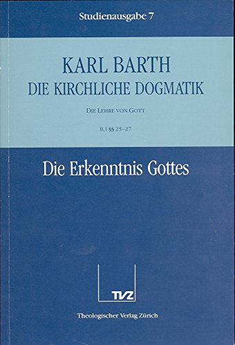Karl Barth: Die Kirchliche Dogmatik. Studienausgabe: Band 7: II.1 25-27: Die Erkenntnis Gottes (German Edition) (9783290116071) by Barth, Karl