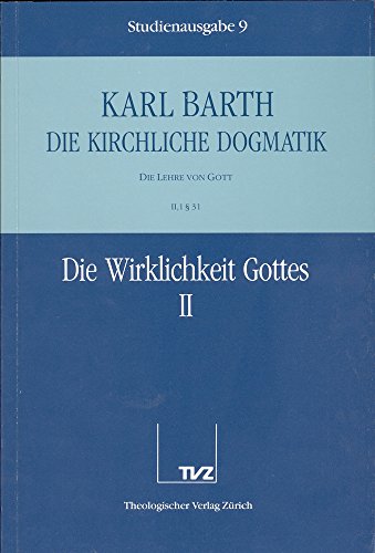 Die kirchliche Dogmatik Die Wirklichkeit Gottes. Tl.2 : Entspricht Band 2/1, Paragraph 31 der Originalausgabe - Karl Barth