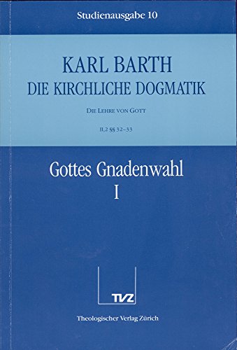 Die Kirchliche Dogmatik. Studienausgabe: Band 10. Teil Ii.2: Die Lehre Von Gott. 32/33: Gottes Gnadenwahl (German Edition) (9783290116101) by Barth, Karl