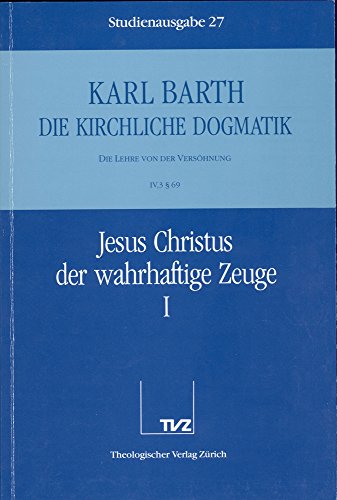 Karl Barth: Die Kirchliche Dogmatik. Studienausgabe: Band 27: IV.3 69: Jesus Christus Der Wahrhaftige Zeuge I (German Edition) (9783290116279) by Barth, Karl