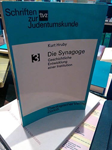Die Synagoge. Geschichtliche Entwicklung einer Institution - Kurt Hruby