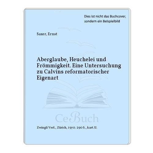 Stock image for Aberglaube, Heuchelei und Frmmigkeit. Eine Untersuchung zu Calvins reformatorischer Eigenart. for sale by Mller & Grff e.K.