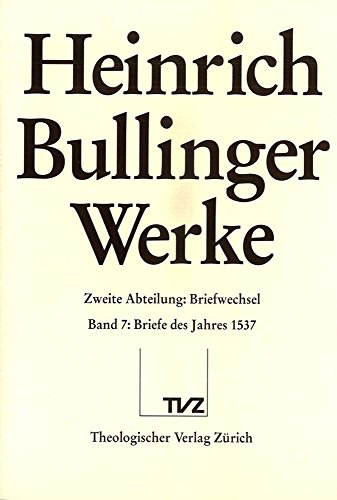 Stock image for Heinrich Bullinger: Werke, Abt. 2: Briefwechsel, Bd. 7: Briefe des Jahres 1537. for sale by Wissenschaftliches Antiquariat Kln Dr. Sebastian Peters UG