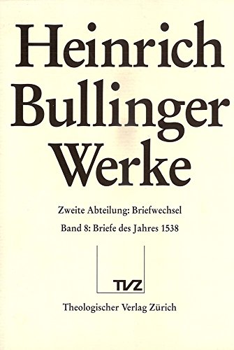 Stock image for Heinrich Bullinger: Werke, Abt. 2: Briefwechsel, Bd. 8: Briefe des Jahres 1538. for sale by Wissenschaftliches Antiquariat Kln Dr. Sebastian Peters UG