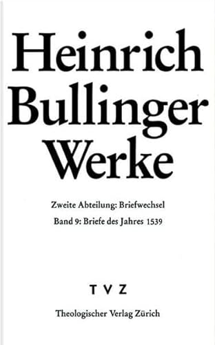 Stock image for Heinrich Bullinger: Werke, Abt. 2: Briefwechsel, Bd. 9: Briefe des Jahres 1539. for sale by Wissenschaftliches Antiquariat Kln Dr. Sebastian Peters UG