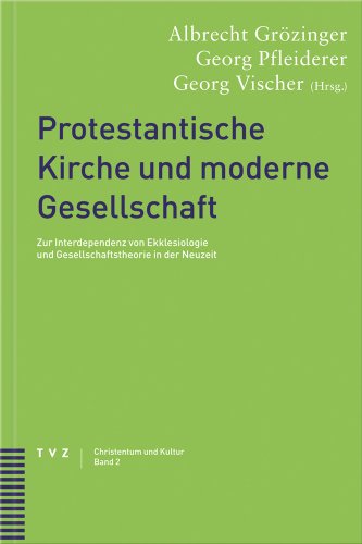 Stock image for Protestantische Kirche und moderne Gesellschaft Zur Interdependenz von Ekklesiologie und Gesellschaftstheorie in der Neuzeit for sale by Buchpark