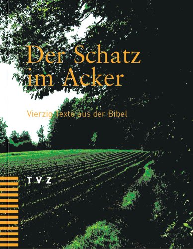 Stock image for Der Schatz Im Acker: Vierzig Texte Aus Der Bibel. Neue Zurcher Ubersetzung (German Edition) [Hardcover ] for sale by booksXpress