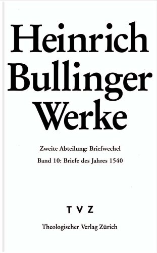 Stock image for Heinrich Bullinger: Werke, Abt. 2: Briefwechsel, Bd. 10: Briefe des Jahres 1540. for sale by Wissenschaftliches Antiquariat Kln Dr. Sebastian Peters UG