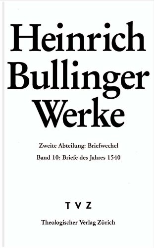 Stock image for Heinrich Bullinger Briefwechsel. Band 10: Briefe des Jahres 1540 (Heinrich Bullinger Werke, 2/10) for sale by Den Hertog BV