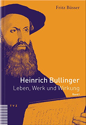 9783290172961: Heinrich Bullinger. Leben, Werk Und Wirkung / Heinrich Bullinger: Leben, Werk Und Wirkung, Band I (Heinrich Bullinger Werke) (German Edition)