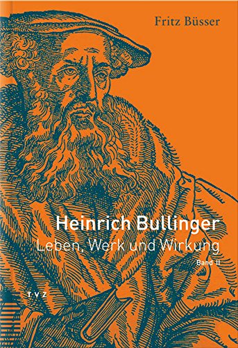 9783290172978: Heinrich Bullinger. Leben, Werk Und Wirkung / Heinrich Bullinger: Leben, Werk Und Wirkung, Band II (Heinrich Bullinger Werke)