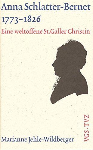 Stock image for Anna Schlatter-Bernet, 1773-1826: Eine Weltoffene St. Galler Christin (German Edition) [Hardcover ] for sale by booksXpress