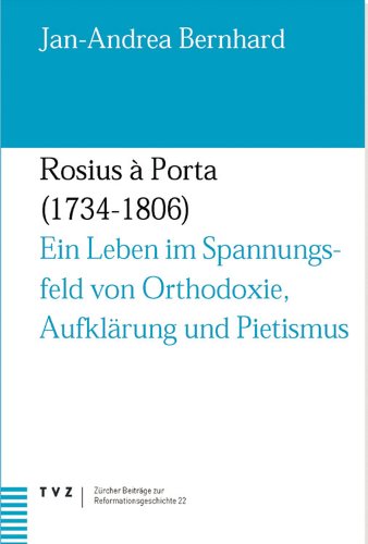 9783290173456: Rosius a Porta 1734-1806: Ein leben im spannungsfeld von orthodoxie, aufklarung und pietismus. Dt. /ratorom. /ungar.