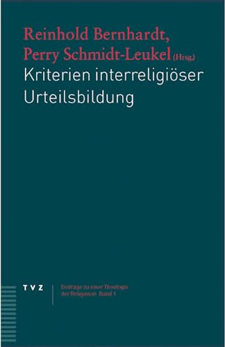 Kriterien Interreligioser Urteilsbildung (Beitrage Zu Einer Theologie der Religionen) (German Edition) (9783290173715) by Perry Schmidt-Leukel; Reinhold Bernhardt