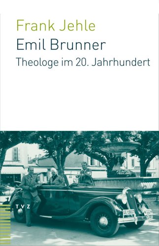 Stock image for Emil Brunner: Theologe Im 20. Jahrhundert (German Edition) for sale by Fachbuch-Versandhandel