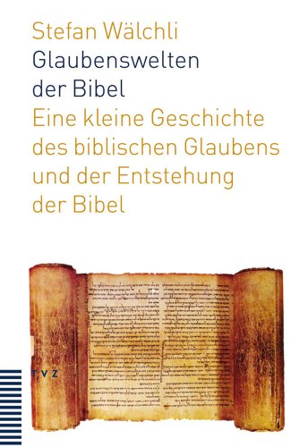 Beispielbild fr Glaubenswelten der Bibel: Eine kleine Geschichte des biblischen Glaubens und der Entstehung der Bibel zum Verkauf von medimops