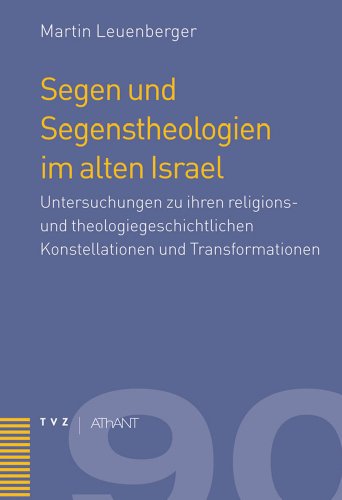 Stock image for Segen und Segenstheologien im alten Israel: Untersuchungen zu ihren religions- und theologiegeschichtlichen Konstellationen und Transformationen for sale by medimops