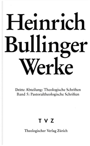 Stock image for Heinrich Bullinger: Werke, Abt. 3: Theologische Schriften, Bd. 5: Pastoraltheologische Schriften. for sale by Wissenschaftliches Antiquariat Kln Dr. Sebastian Peters UG