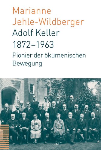 Beispielbild fr Adolf Keller: Pionier der ?kumenischen Bewegung (1872-1963) zum Verkauf von Windows Booksellers