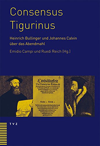 Stock image for Consensus Tigurinus (1549). Die Einigung zwischen Heinrich Bullinger und Joh. Calvin ber das Abendmahl. Werden - Wertung - Bedeutung. for sale by Mller & Grff e.K.