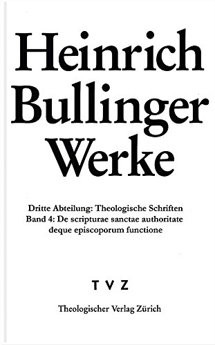 Stock image for Heinrich Bullinger: Werke, Abt. 3: Theologische Schriften, Bd. 4: De scripturae sanctae authoritate deque episcoporum institutione et functione :(1538). for sale by Wissenschaftliches Antiquariat Kln Dr. Sebastian Peters UG