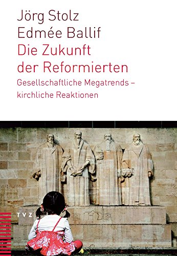 Die Zukunft Der Reformierten: Gesellschaftliche Megatrends - Kirchliche Reaktionen (German Edition) (9783290175566) by Ballif, Edmee; Stolz, Jorg