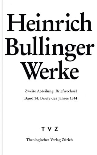 Imagen de archivo de Heinrich Bullinger: Werke, Abt. 2: Briefwechsel, Bd. 14: Briefe des Jahres 1544. a la venta por Wissenschaftliches Antiquariat Kln Dr. Sebastian Peters UG